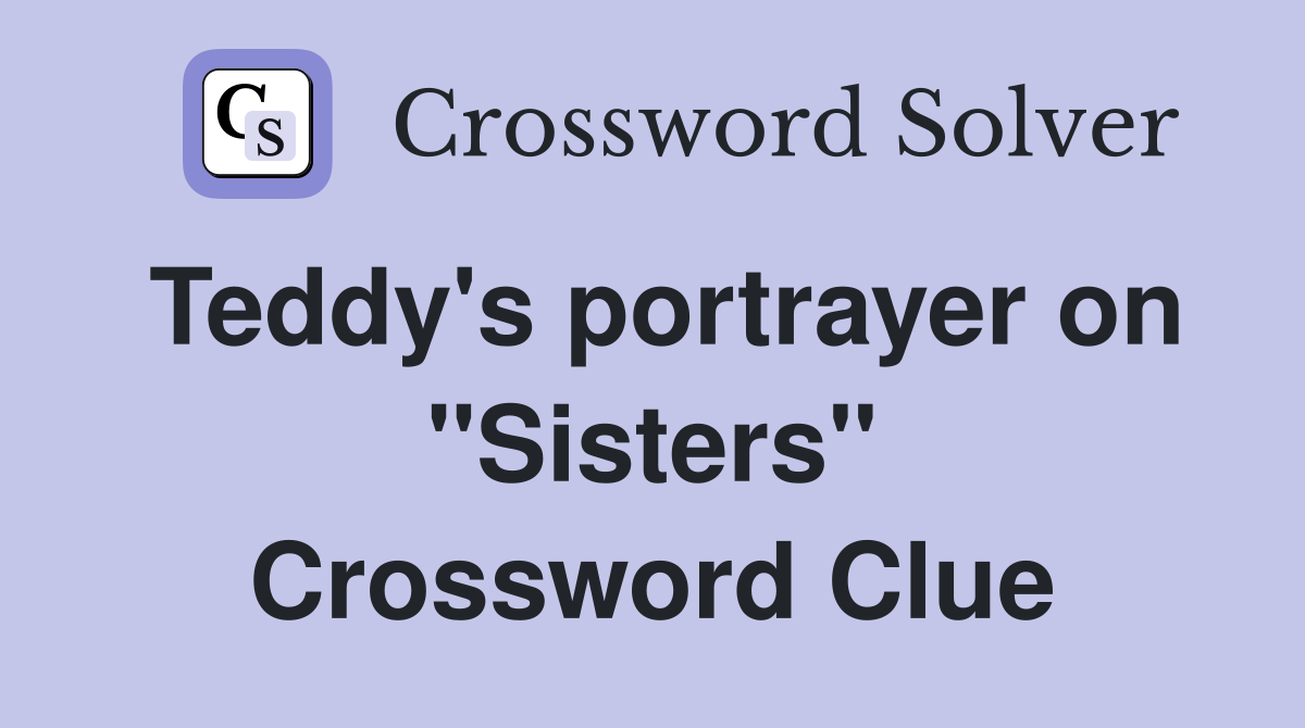 Teddy's portrayer on "Sisters" Crossword Clue