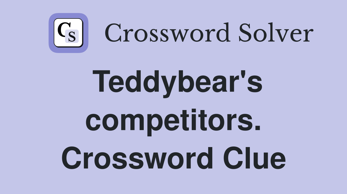 Teddybear's competitors. Crossword Clue