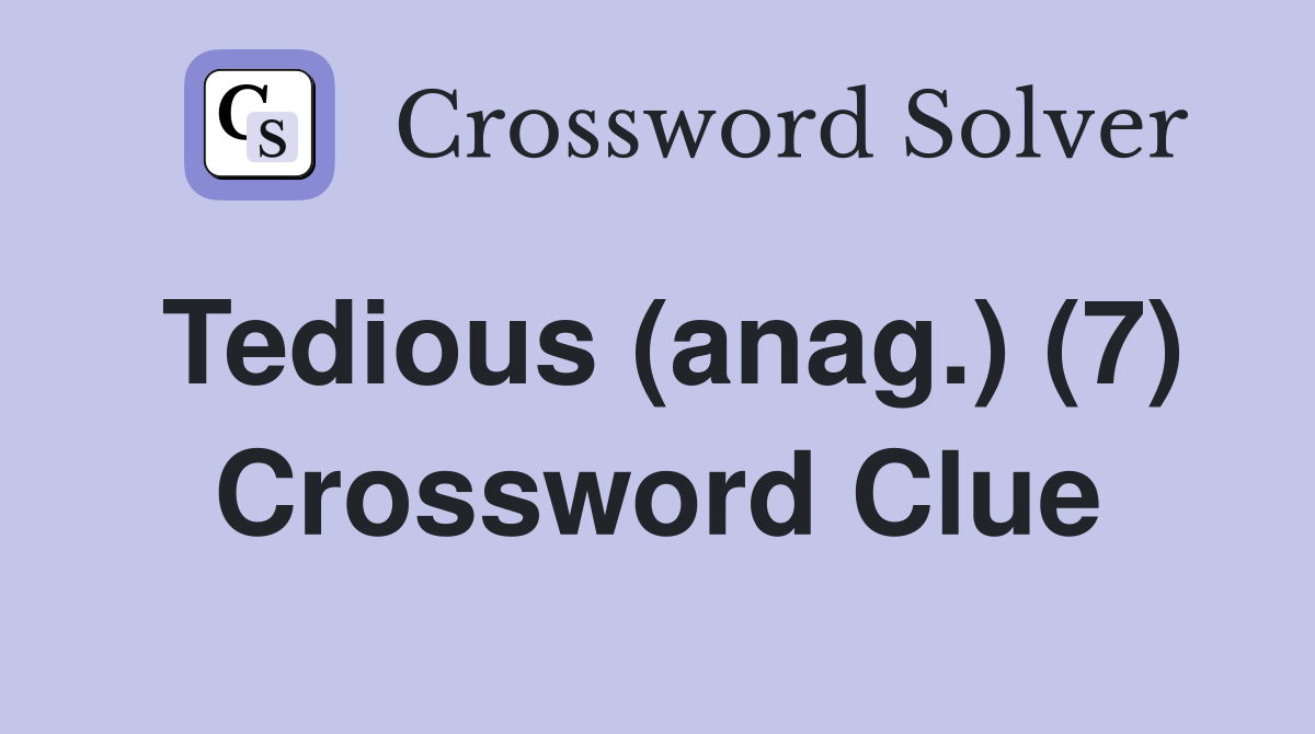 Tedious (anag.) (7) Crossword Clue
