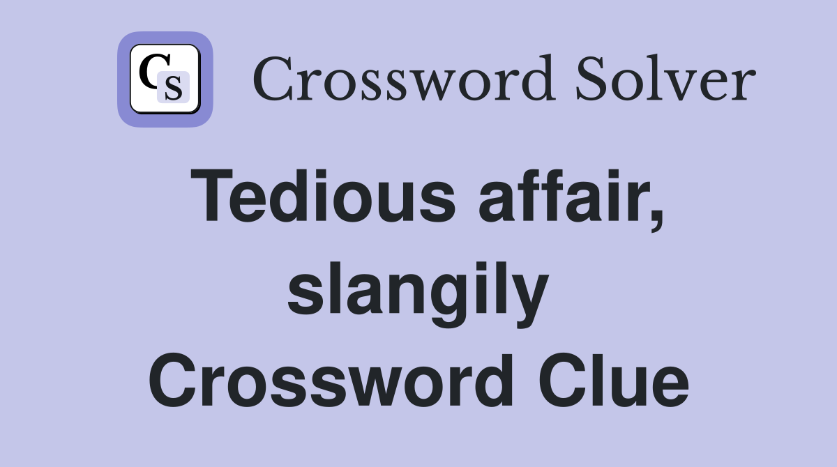 Tedious affair, slangily Crossword Clue