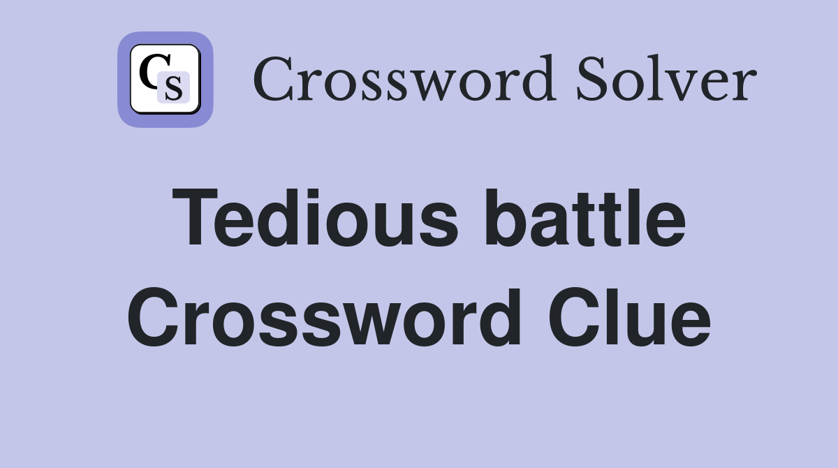 Tedious battle Crossword Clue