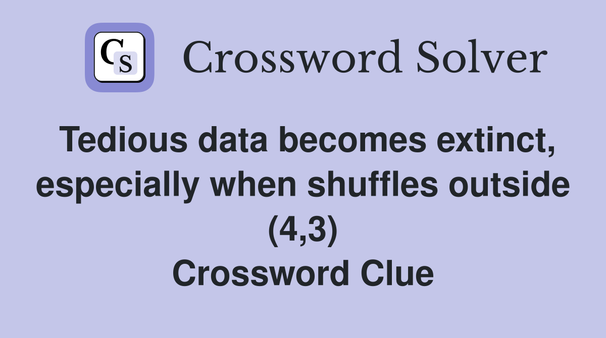 Tedious data becomes extinct especially when shuffles outside (4 3