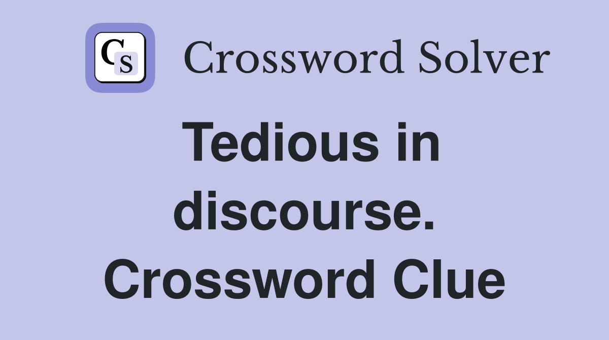 Tedious in discourse. Crossword Clue