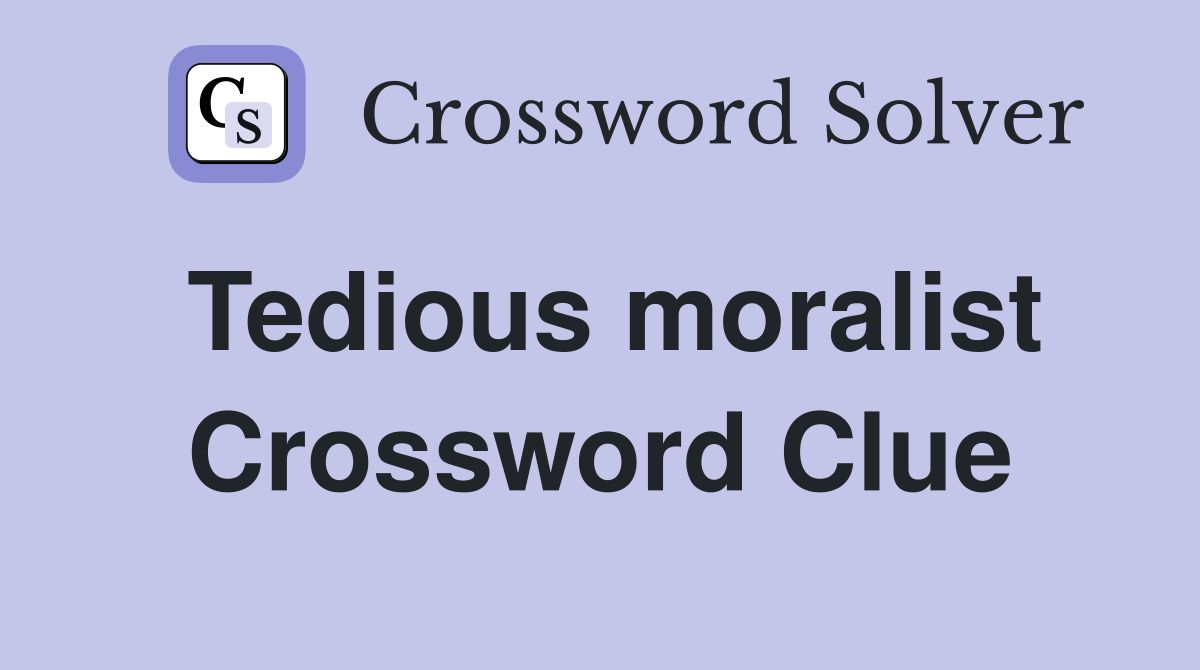 Tedious moralist Crossword Clue