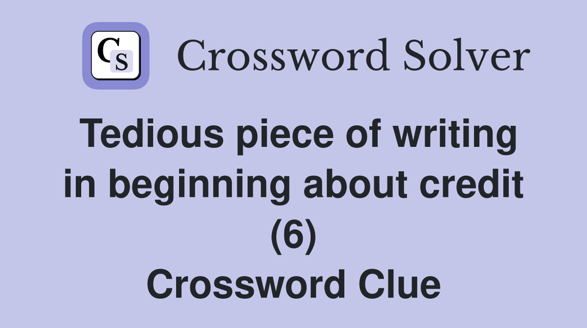 Tedious piece of writing in beginning about credit (6) Crossword Clue