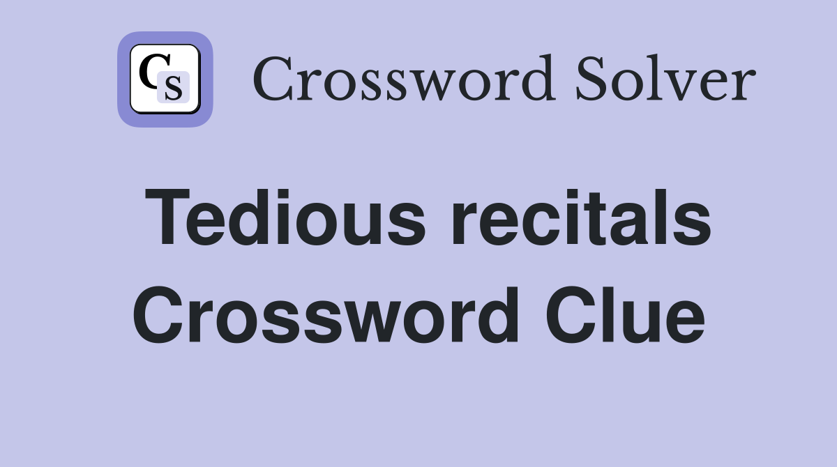 Tedious recitals Crossword Clue