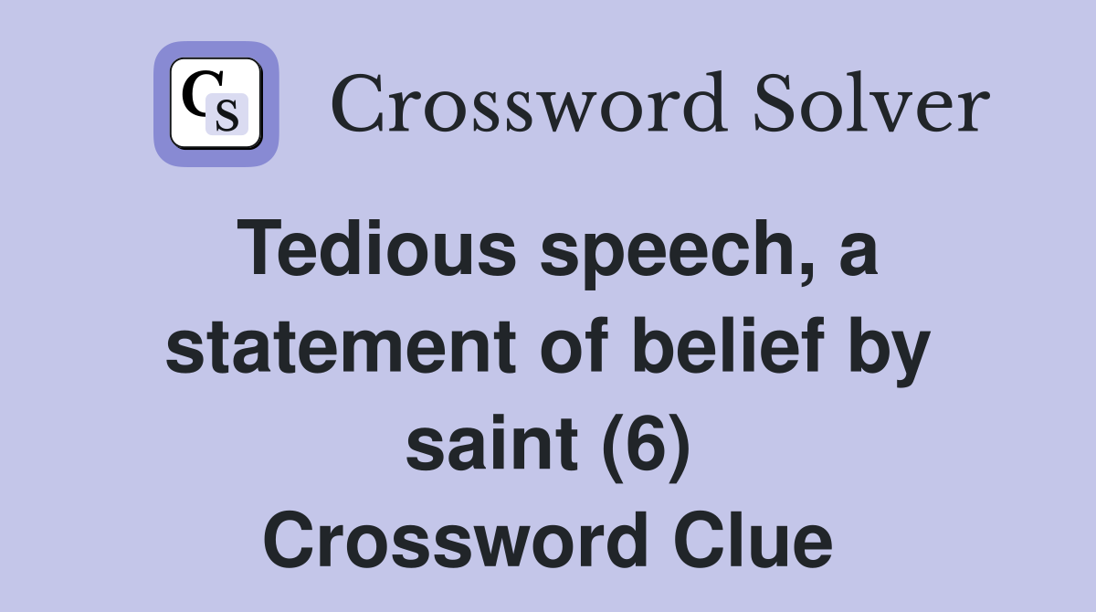 Tedious speech, a statement of belief by saint (6) Crossword Clue