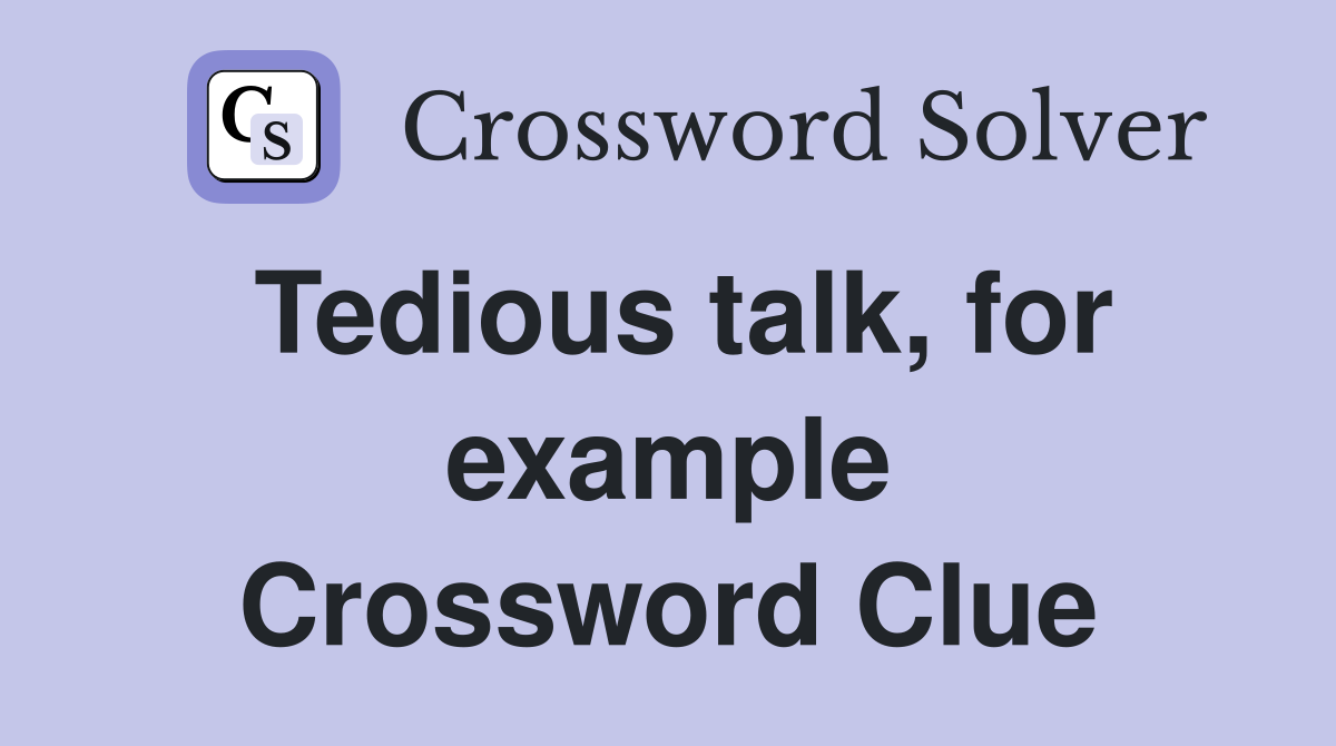 Tedious talk, for example Crossword Clue