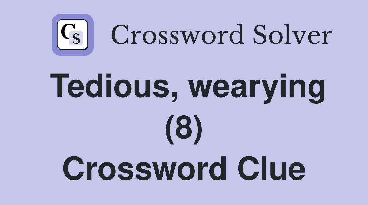Tedious, wearying (8) Crossword Clue
