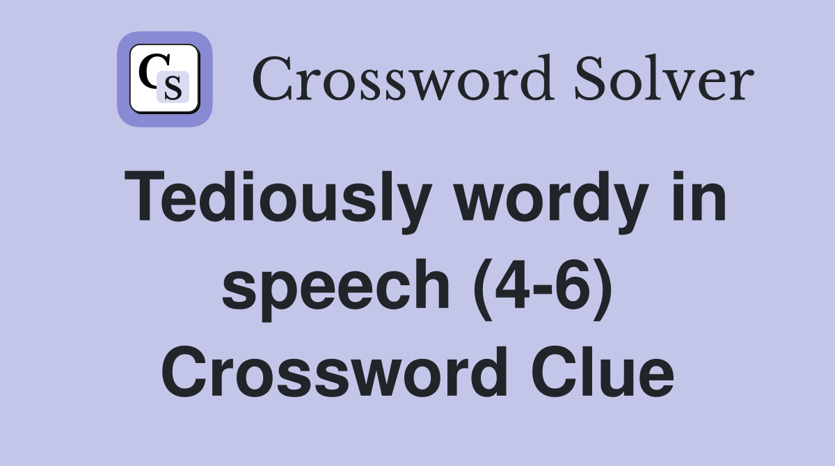 Tediously wordy in speech (4-6) Crossword Clue