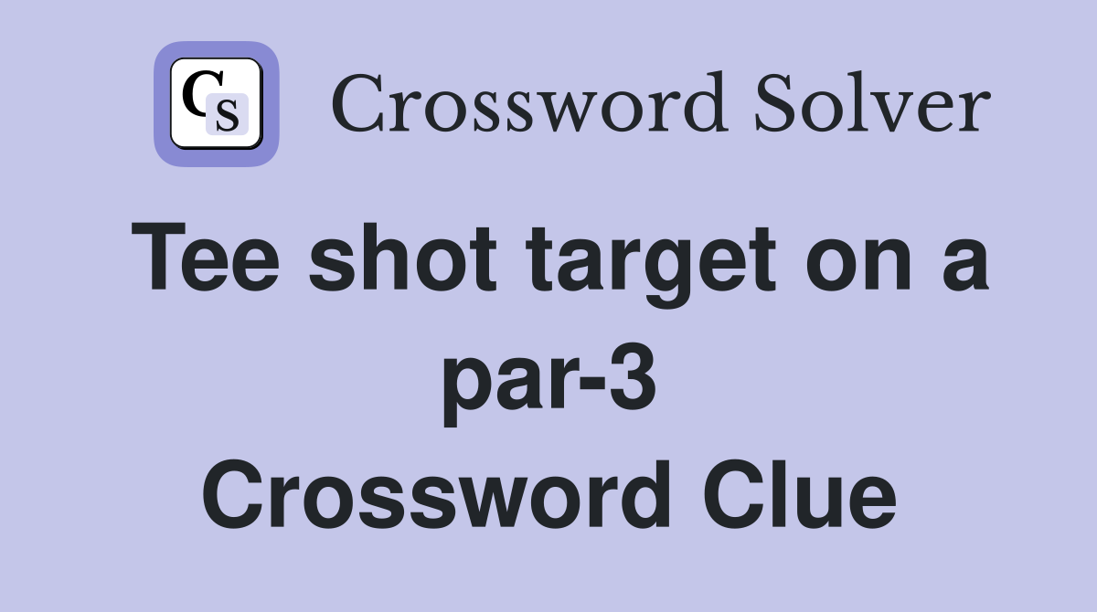Tee shot target on a par-3 Crossword Clue