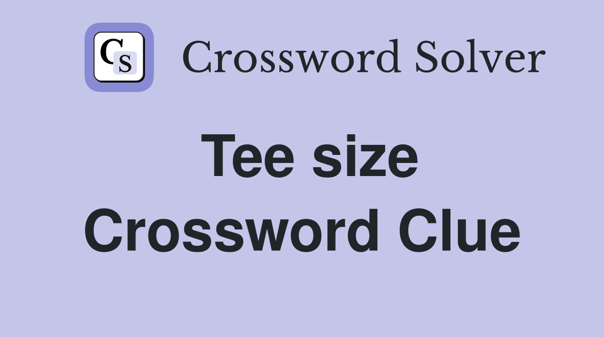 Tee size Crossword Clue