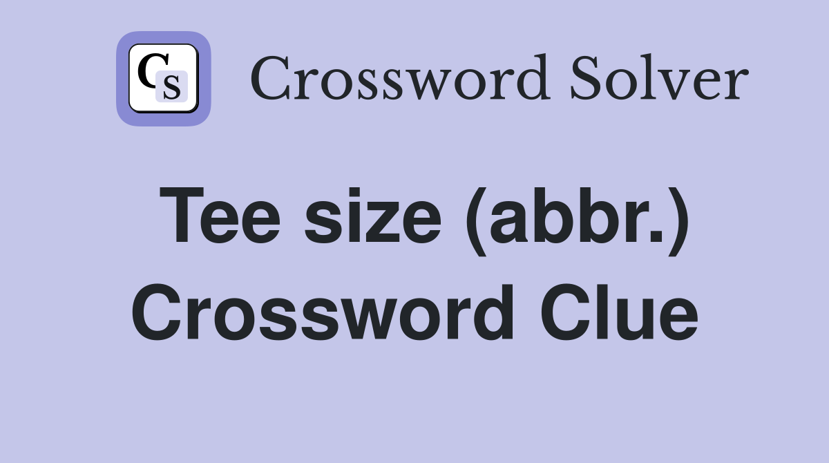 Tee size (abbr.) Crossword Clue