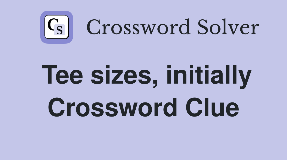 Tee sizes, initially Crossword Clue