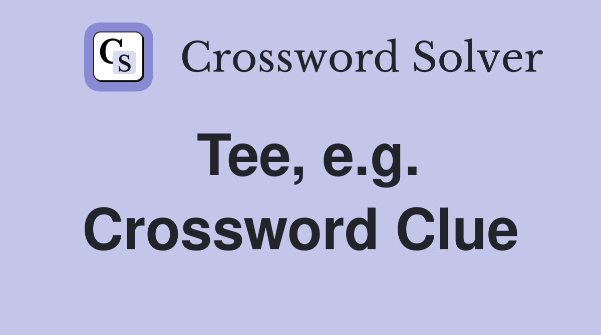Tee, e.g. Crossword Clue