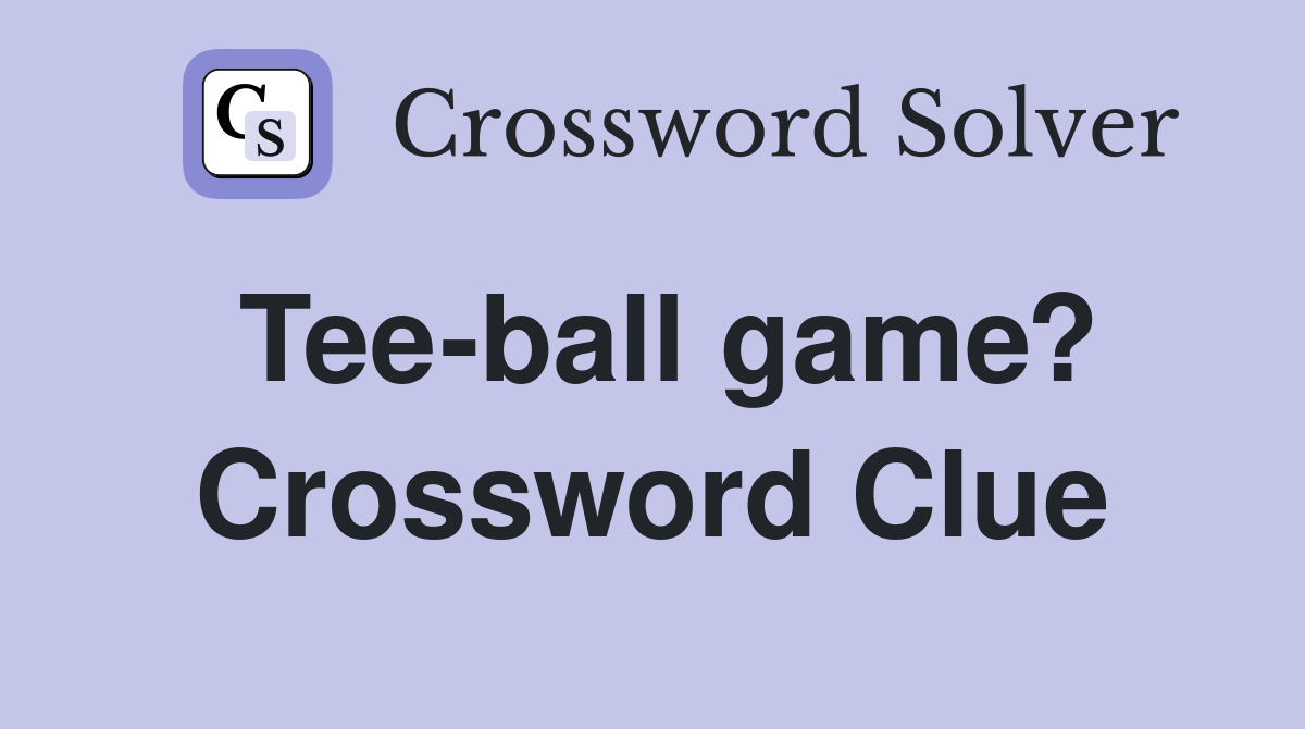 Tee-ball game? Crossword Clue