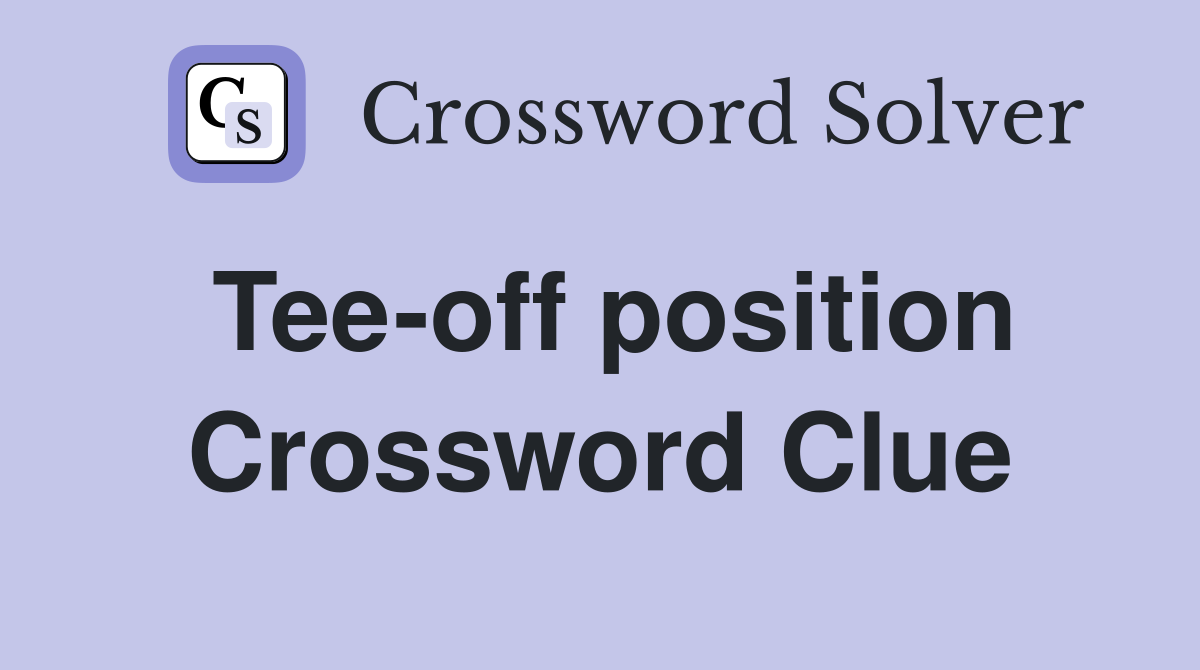Tee-off position Crossword Clue