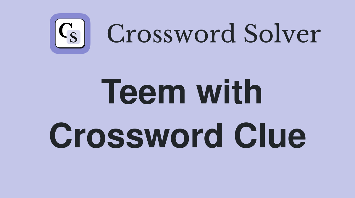 Teem with Crossword Clue