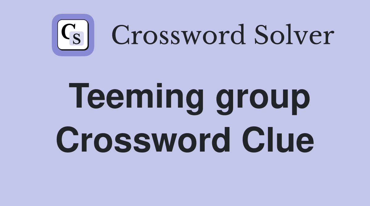Teeming group Crossword Clue