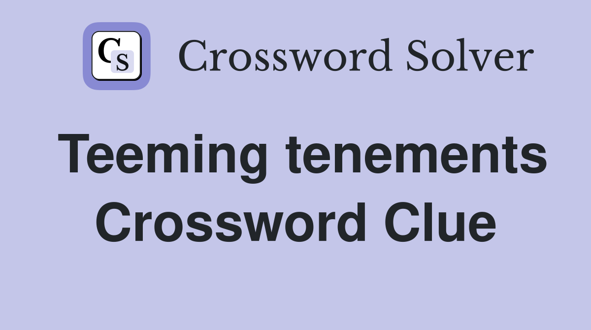 Teeming tenements Crossword Clue
