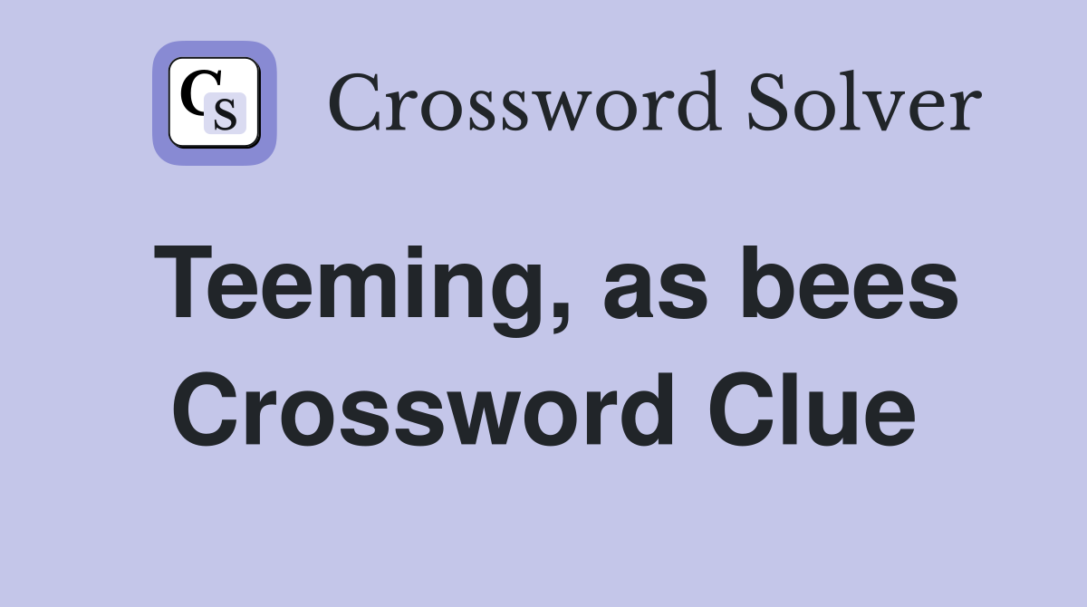 Teeming, as bees Crossword Clue
