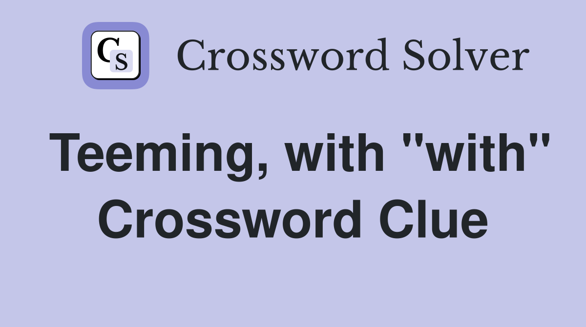 Teeming, with "with" Crossword Clue