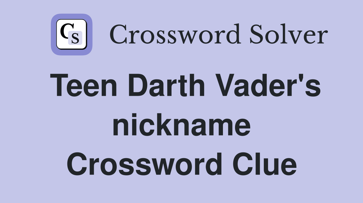 Teen Darth Vader's nickname Crossword Clue