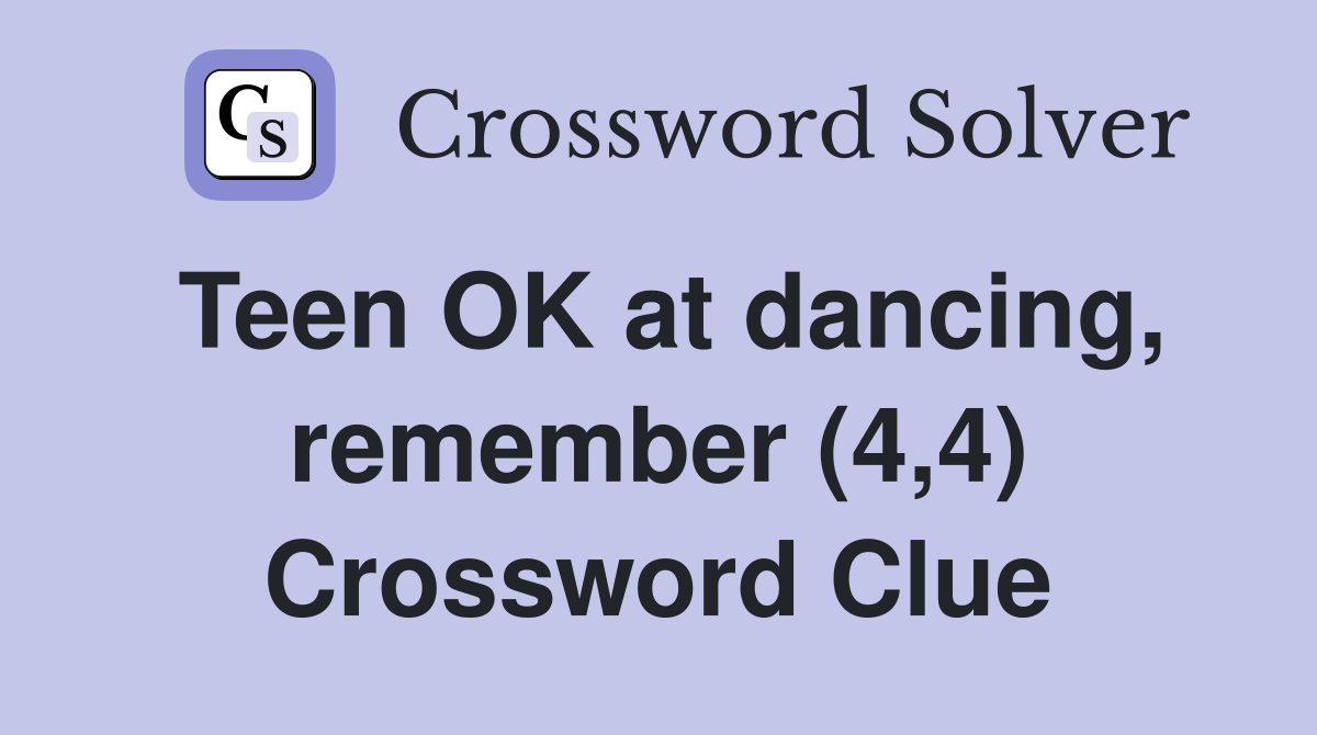 Teen OK at dancing, remember (4,4) Crossword Clue