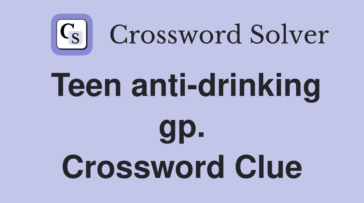 Teen anti-drinking gp. Crossword Clue