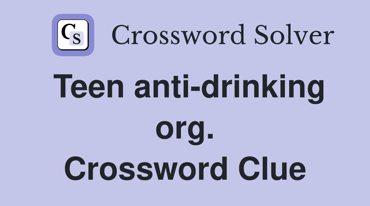 Teen anti-drinking org. Crossword Clue