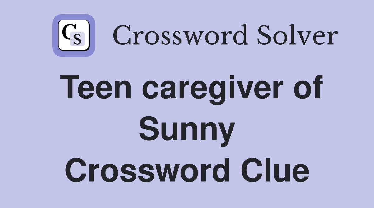 Teen caregiver of Sunny Crossword Clue