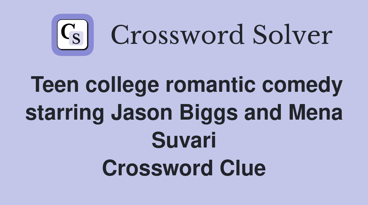 Teen college romantic comedy starring Jason Biggs and Mena Suvari Crossword Clue