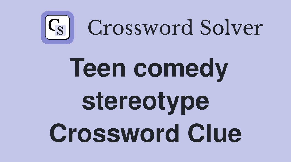 Teen comedy stereotype Crossword Clue