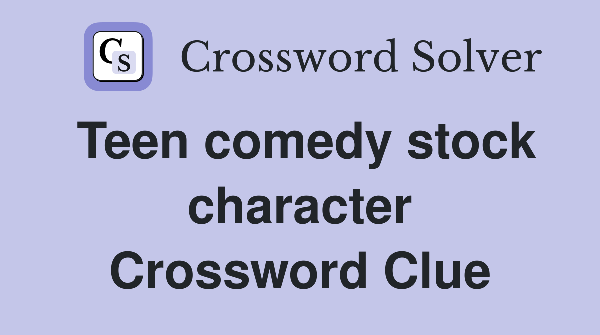 Teen comedy stock character Crossword Clue