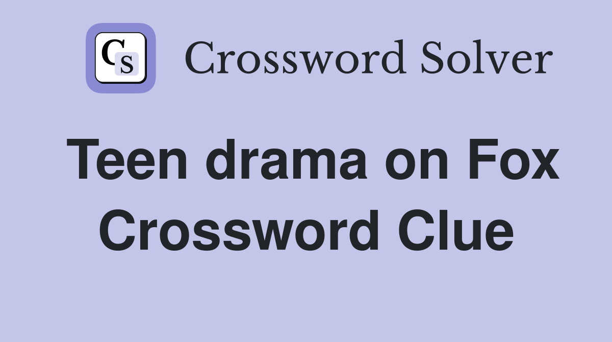 Teen drama on Fox Crossword Clue