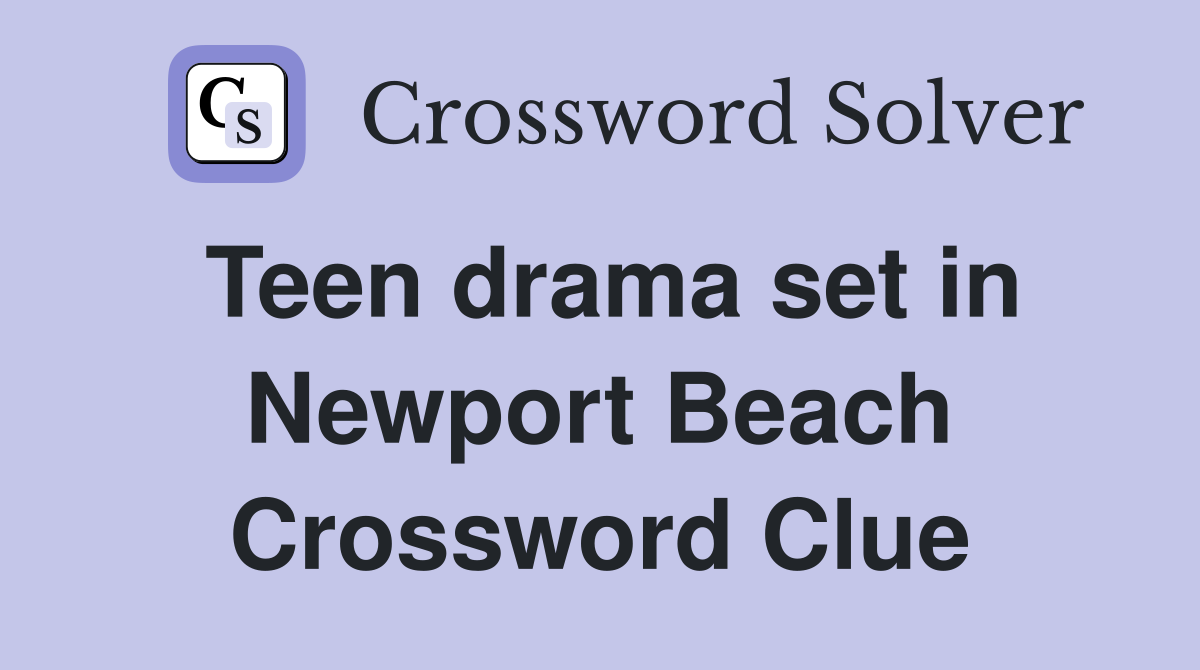 Teen drama set in Newport Beach Crossword Clue
