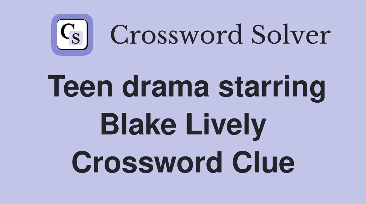 Teen drama starring Blake Lively Crossword Clue