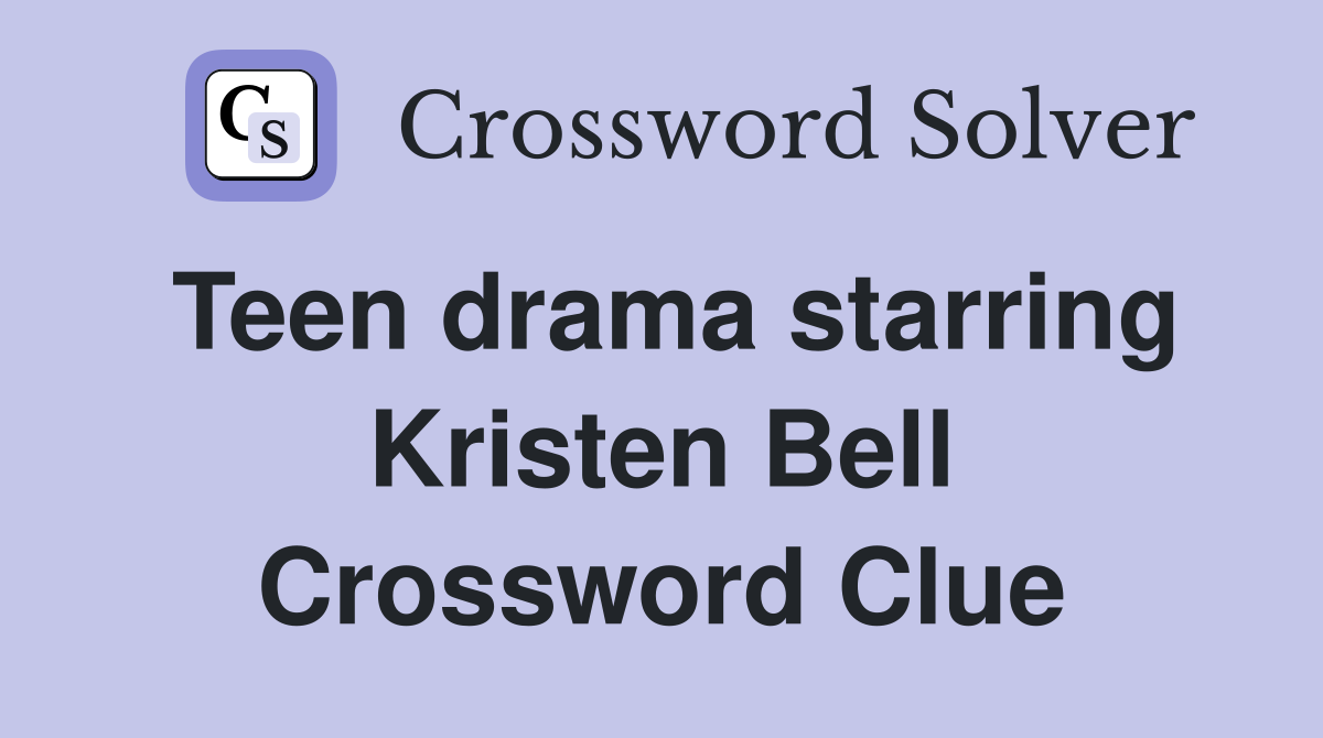 Teen drama starring Kristen Bell Crossword Clue