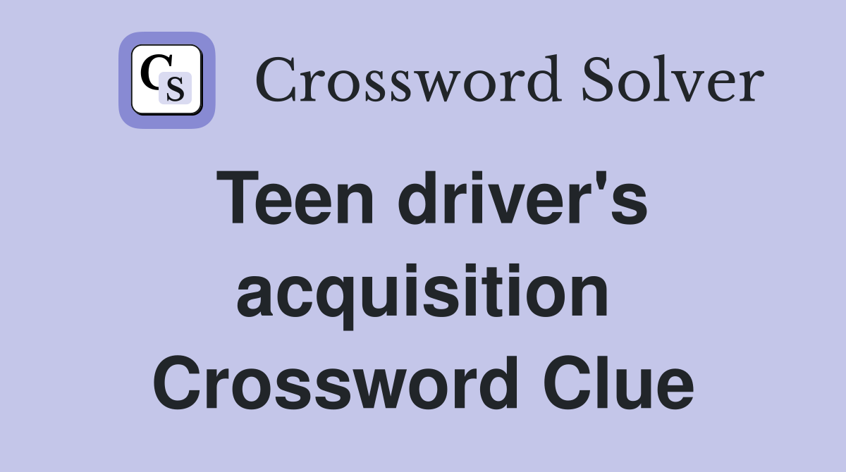 Teen driver's acquisition Crossword Clue