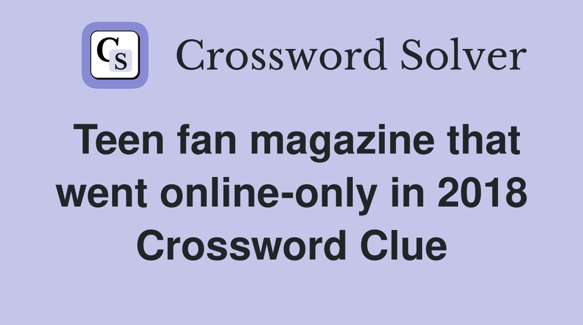 Teen fan magazine that went online-only in 2018 Crossword Clue