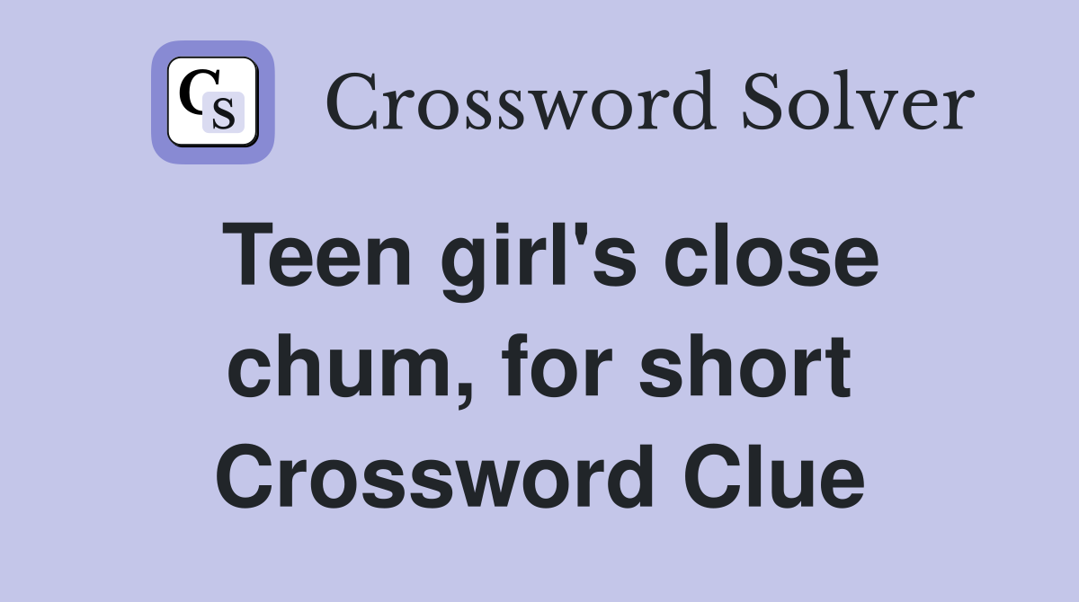 Teen girl's close chum, for short Crossword Clue