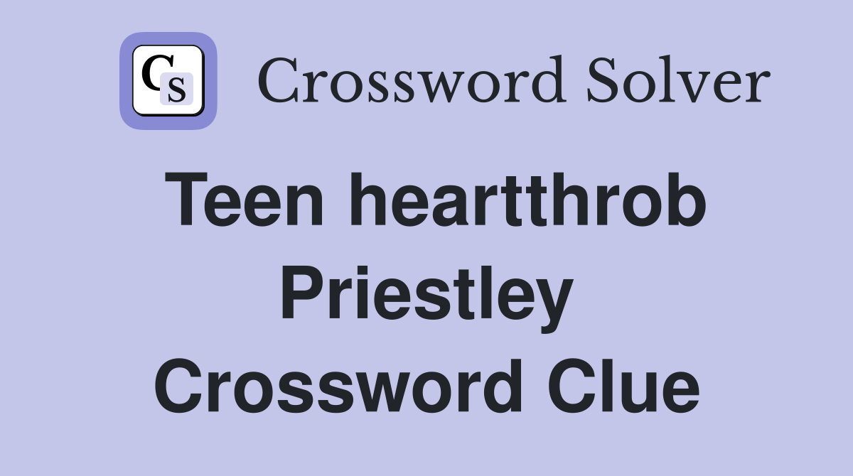 Teen heartthrob Priestley Crossword Clue