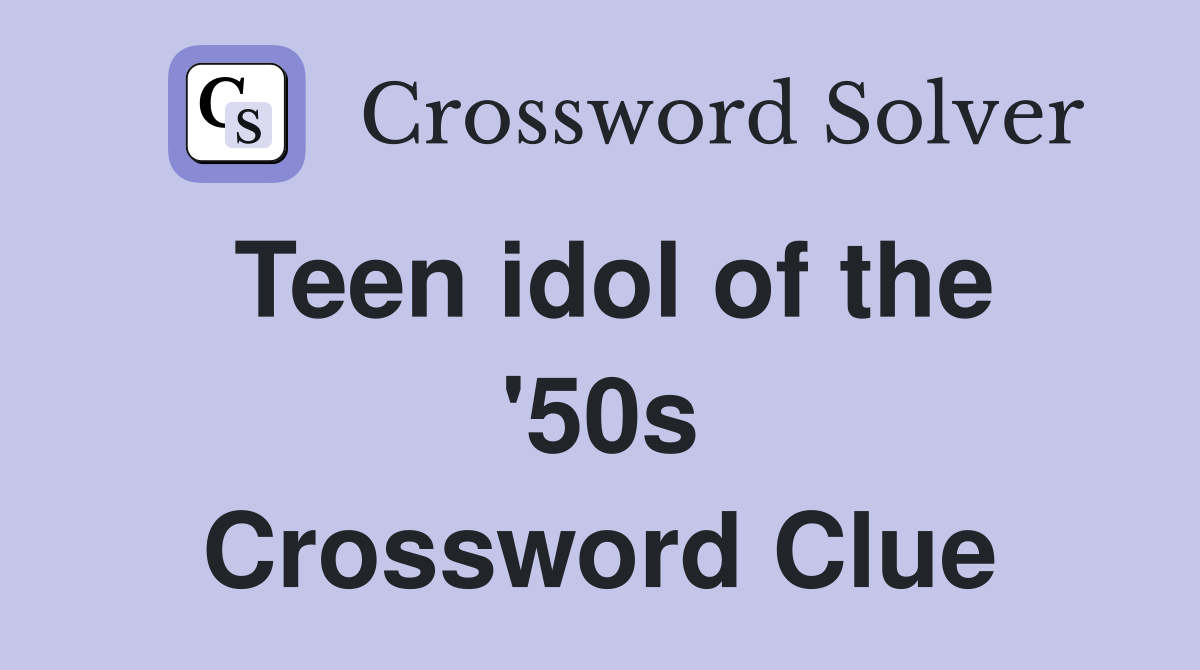 Teen idol of the '50s Crossword Clue