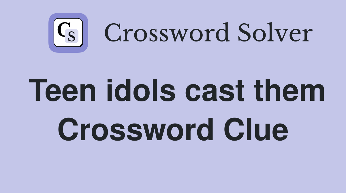 Teen idols cast them Crossword Clue