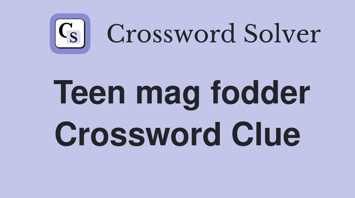 Teen mag fodder Crossword Clue