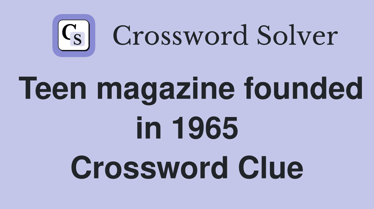 Teen magazine founded in 1965 Crossword Clue