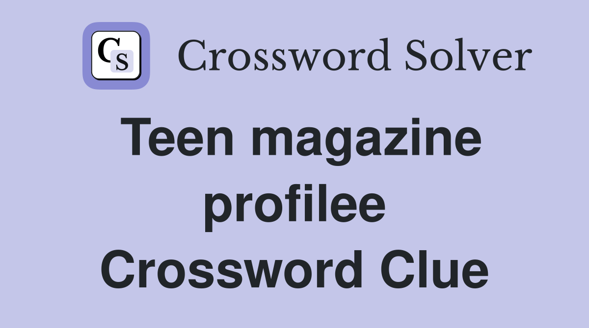 Teen magazine profilee Crossword Clue