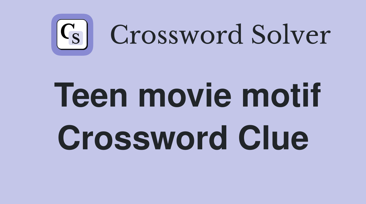 Teen movie motif Crossword Clue