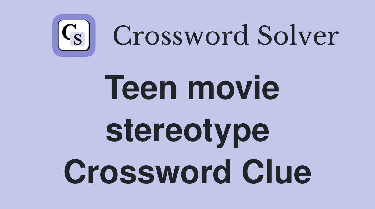 Teen movie stereotype Crossword Clue