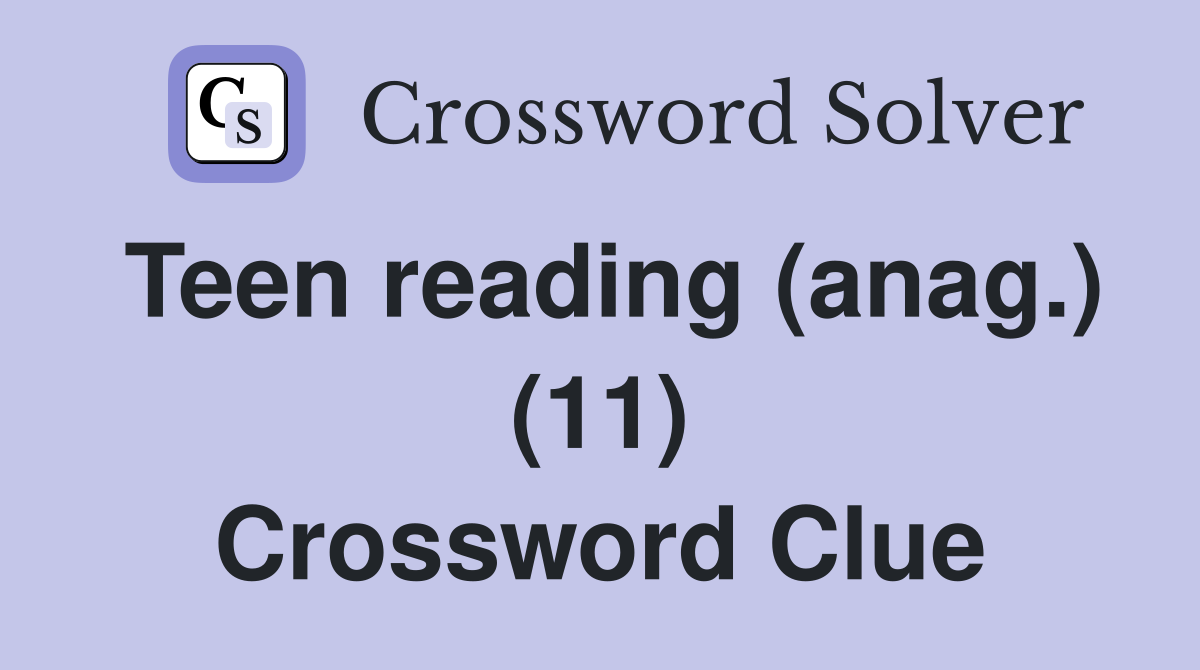 Teen reading (anag.) (11) Crossword Clue